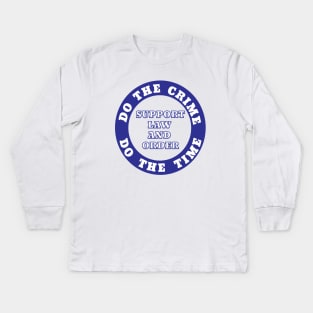 DO THE CRIME DO THE TIME SUPPORT LAW AND ORDER Kids Long Sleeve T-Shirt